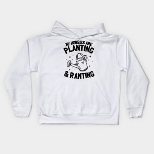 My Hobbies Are Planting & Ranting Gardening Gift Gardener Plants Kids Hoodie